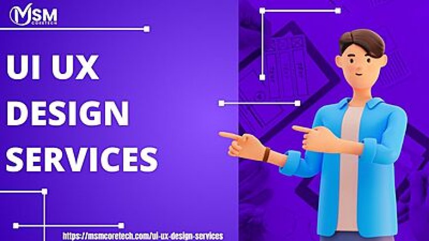 Top UI UX Design Services in India | MSM Coretech Innovations