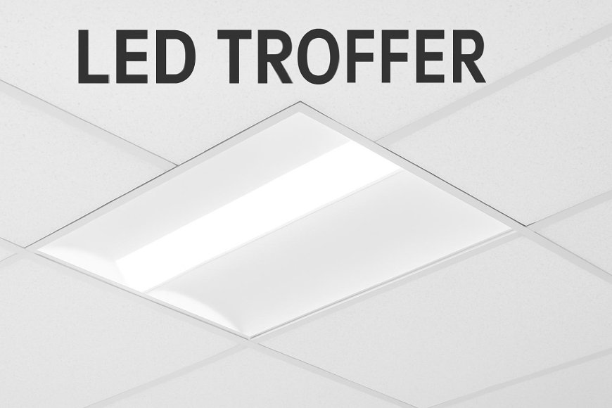 LED Troffer: The Future of Energy-Efficient Lighting