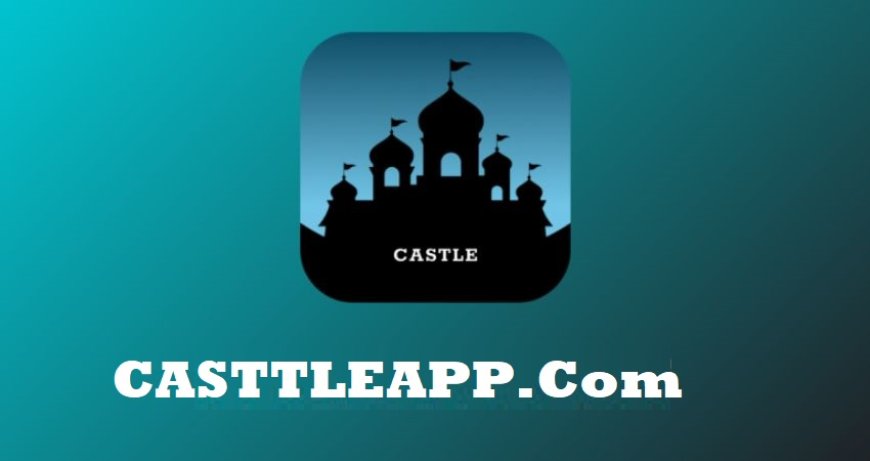 Castle APK Download Latest Version 2025 For Android