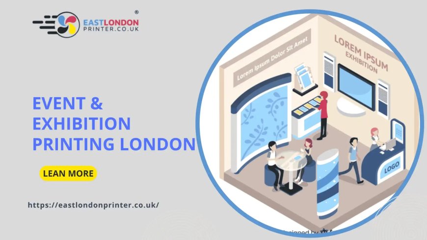 Event & Exhibition Printing London: Make a Lasting Impression with East London Printer