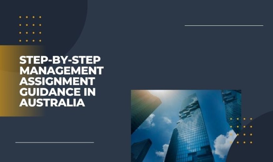 Step-by-Step Management Assignment Guidance in Australia