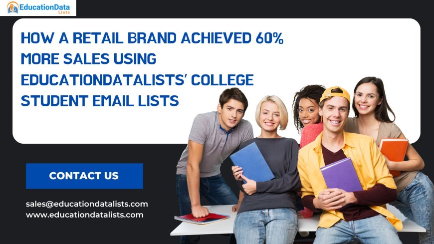 How a Retail Brand Achieved 60% More Sales Using EducationDataLists’ College Student Email Lists