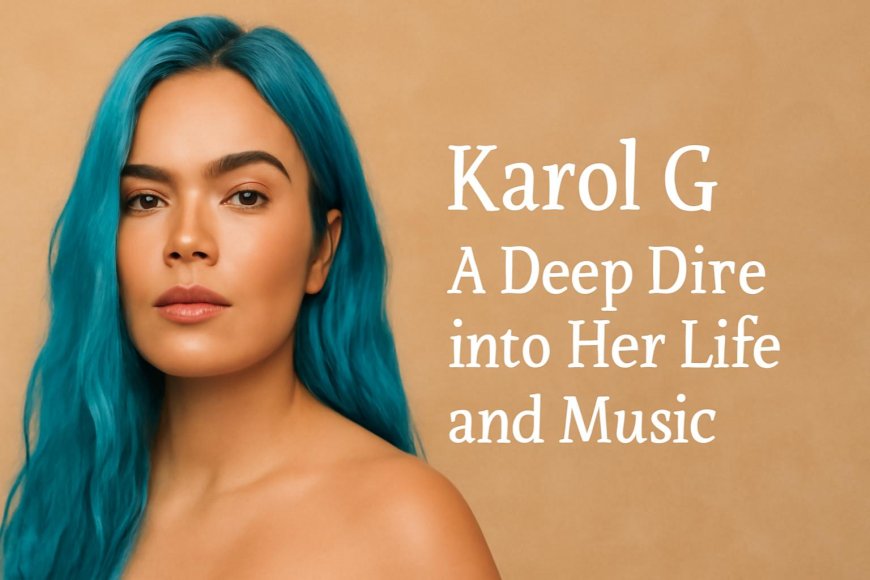 The Fascinating Journey of Karol G: A Deep Dive into Her Life and Music
