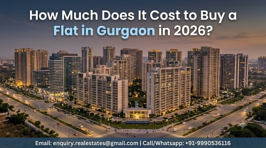 How Much Does It Cost to Buy a Flat in Gurgaon in 2026?